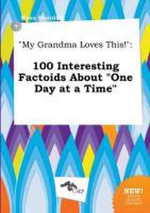 My Grandma Loves This!: 100 Interesting Factoids about One Day at a Time de Ryan Hearding