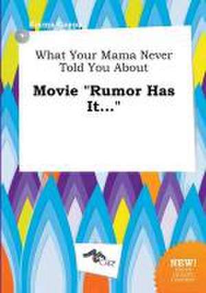 What Your Mama Never Told You about Movie Rumor Has It... de Emma Capps