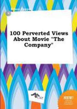 100 Perverted Views about Movie the Company de Ethan Capper