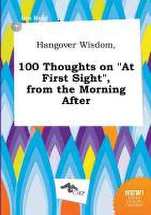 Hangover Wisdom, 100 Thoughts on at First Sight, from the Morning After de Leo Read