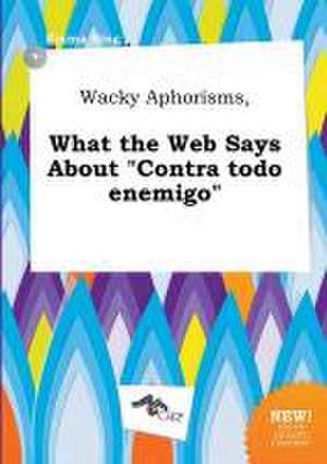 Wacky Aphorisms, What the Web Says about Contra Todo Enemigo de Emma Bing