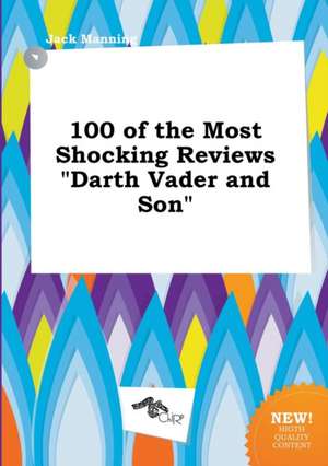 100 of the Most Shocking Reviews Darth Vader and Son de Jack Manning