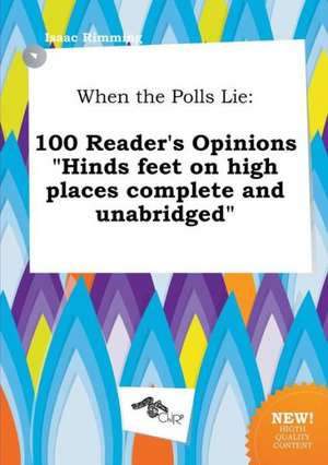 When the Polls Lie: 100 Reader's Opinions Hinds Feet on High Places Complete and Unabridged de Isaac Rimming