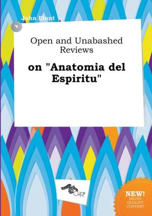 Open and Unabashed Reviews on Anatomia del Espiritu de John Blunt