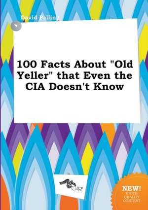 100 Facts about Old Yeller That Even the CIA Doesn't Know de David Palling