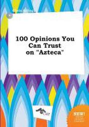 100 Opinions You Can Trust on Azteca de Chris Arling