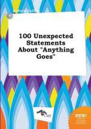 100 Unexpected Statements about Anything Goes de Andrew Colling