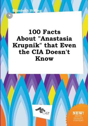 100 Facts about Anastasia Krupnik That Even the CIA Doesn't Know de Elizabeth Birling