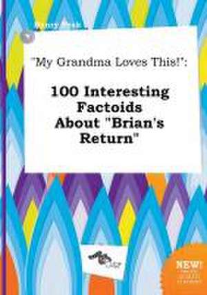 My Grandma Loves This!: 100 Interesting Factoids about Brian's Return de Henry Peak