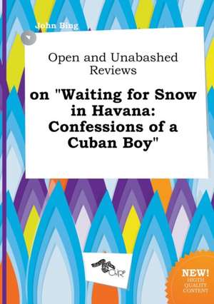 Open and Unabashed Reviews on Waiting for Snow in Havana: Confessions of a Cuban Boy de John Bing