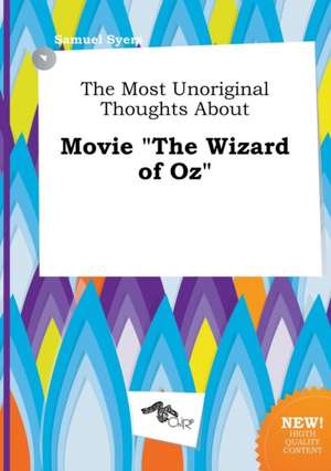 The Most Unoriginal Thoughts about Movie the Wizard of Oz de Samuel Syers