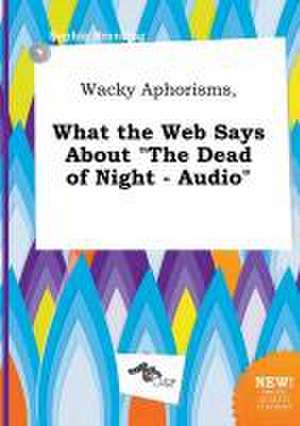 Wacky Aphorisms, What the Web Says about the Dead of Night - Audio de Sophia Brenting