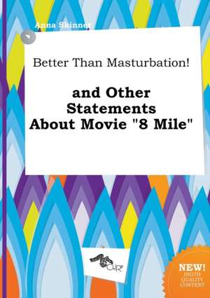 Better Than Masturbation! and Other Statements about Movie 8 Mile de Anna Skinner