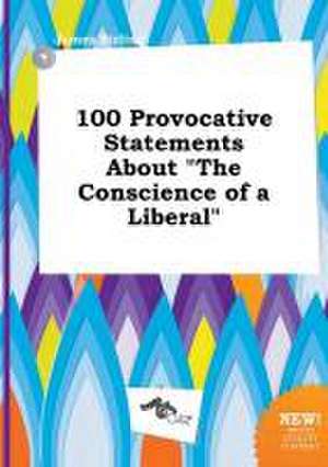 100 Provocative Statements about the Conscience of a Liberal de James Birling