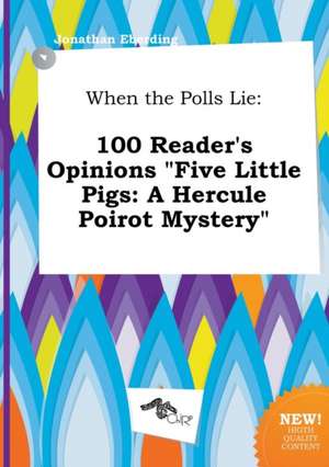 When the Polls Lie: 100 Reader's Opinions Five Little Pigs: A Hercule Poirot Mystery de Jonathan Eberding