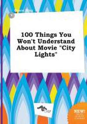 100 Things You Won't Understand about Movie City Lights de Grace Bing