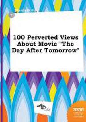 100 Perverted Views about Movie the Day After Tomorrow de Elizabeth Spurr