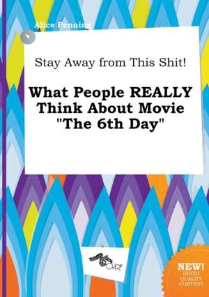 Stay Away from This Shit! What People Really Think about Movie the 6th Day de Alice Penning