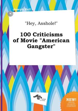 Hey, Asshole! 100 Criticisms of Movie American Gangster de Joseph Rell