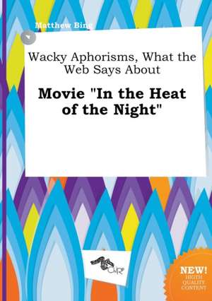 Wacky Aphorisms, What the Web Says about Movie in the Heat of the Night de Matthew Bing