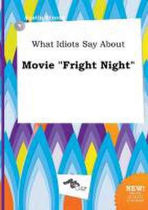 What Idiots Say about Movie Fright Night de Austin Strong