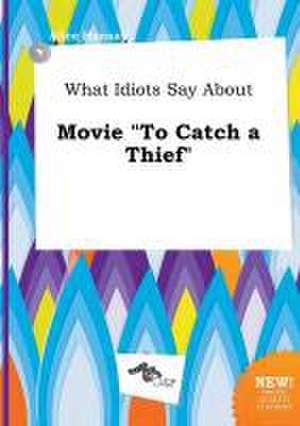 What Idiots Say about Movie to Catch a Thief de Alice Hannay