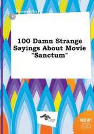 100 Damn Strange Sayings about Movie Sanctum de Thomas Orry