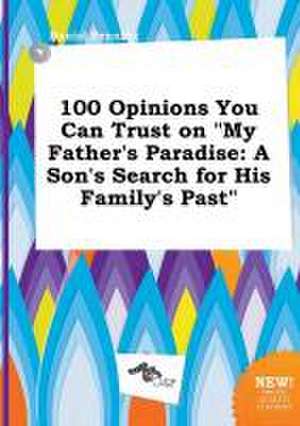 100 Opinions You Can Trust on My Father's Paradise: A Son's Search for His Family's Past de Daniel Penning