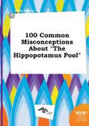 100 Common Misconceptions about the Hippopotamus Pool de Jake Kemp