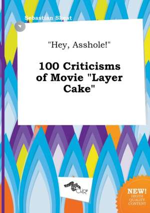 Hey, Asshole! 100 Criticisms of Movie Layer Cake de Sebastian Skeat