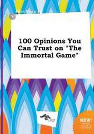 100 Opinions You Can Trust on the Immortal Game de Alice Manning