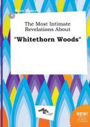 The Most Intimate Revelations about Whitethorn Woods de Ryan Maxey