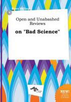 Open and Unabashed Reviews on Bad Science de Ryan Palling