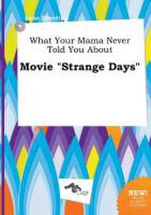 What Your Mama Never Told You about Movie Strange Days de Luke Eberding