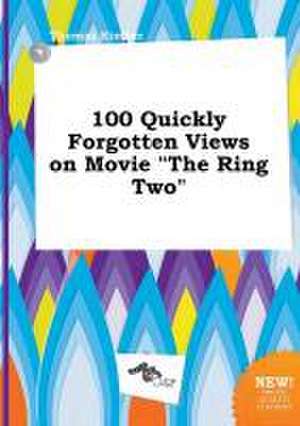 100 Quickly Forgotten Views on Movie the Ring Two de Thomas Kimber