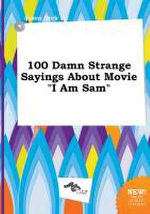 100 Damn Strange Sayings about Movie I Am Sam de Jason Orek