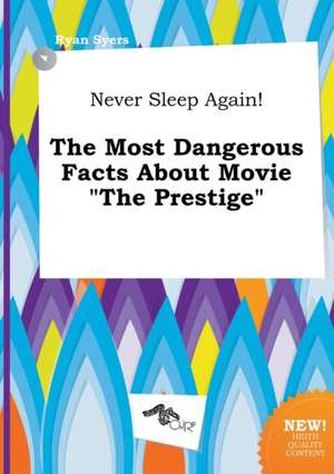 Never Sleep Again! the Most Dangerous Facts about Movie the Prestige de Ryan Syers