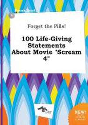 Forget the Pills! 100 Life-Giving Statements about Movie Scream 4 de Emma Read