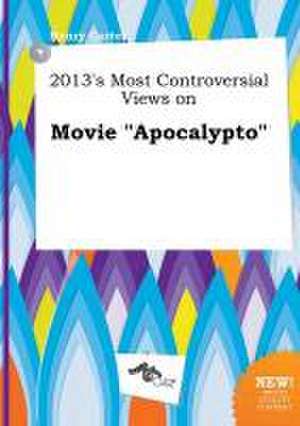 2013's Most Controversial Views on Movie Apocalypto de Henry Carter