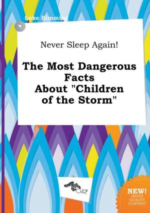 Never Sleep Again! the Most Dangerous Facts about Children of the Storm de Luke Rimming