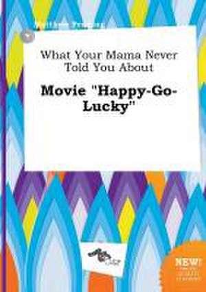 What Your Mama Never Told You about Movie Happy-Go-Lucky de Matthew Penning