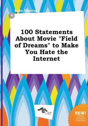 100 Statements about Movie Field of Dreams to Make You Hate the Internet de Luke Burring