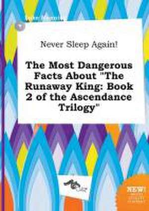 Never Sleep Again! the Most Dangerous Facts about the Runaway King: Book 2 of the Ascendance Trilogy de Luke Manning