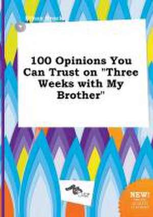 100 Opinions You Can Trust on Three Weeks with My Brother de Ethan Brock