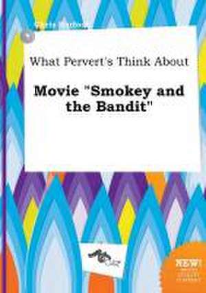 What Pervert's Think about Movie Smokey and the Bandit de Chris Harfoot