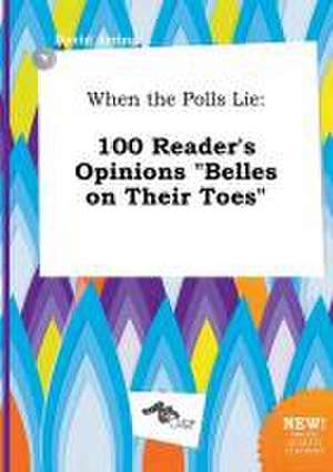 When the Polls Lie: 100 Reader's Opinions Belles on Their Toes de David Arring