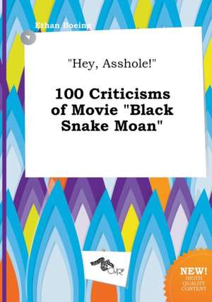 Hey, Asshole! 100 Criticisms of Movie Black Snake Moan de Ethan Boeing