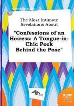 The Most Intimate Revelations about Confessions of an Heiress: A Tongue-In-Chic Peek Behind the Pose de Christian Syers