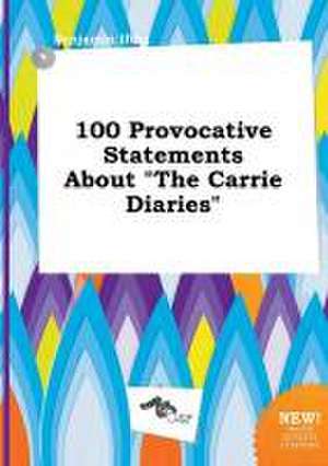 100 Provocative Statements about the Carrie Diaries de Benjamin Ifing