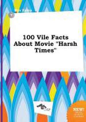 100 Vile Facts about Movie Harsh Times de Max Kemp